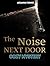The Noise Next Door: Cozy Mystery (Mystery, Suspense, Thriller, Short & Sweet Suspense Story)