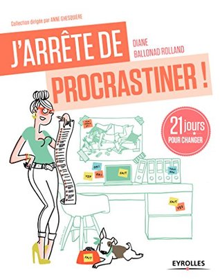 J'arrête de procrastiner !: 21 jours pour arrêter de tout remettre au lendemain (J'arrête de...) (French Edition)