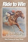 Ride to Win: An Inside Look at the Jockey's Craft Ride to Win: An Inside Look at the Jockey's Craft