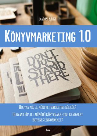 Könyvmarketing 1.0 - Hogyan építs fel működő könyvmarketing rendszert ingyenes eszközökkel?