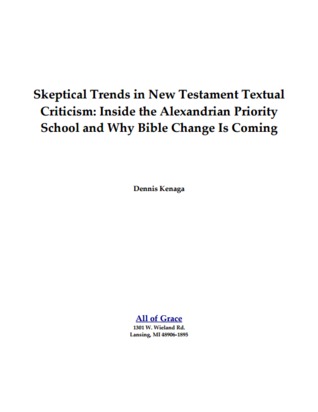 Skeptical Trends in New Testament Textual Criticism: Inside the Alexandrian Priority School and Why Bible Change Is Coming