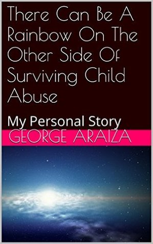 There Can Be A Rainbow On The Other Side Of Surviving Child Abuse: My Personal Story