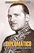 El diplomatico: De la gran depresión a la guerra fria (Spanish Edition)