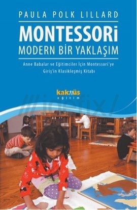 Montessori: Modern Bir Yaklaşım - Anne Babalar ve Eğitimciler İçin Montessori'ye Giriş'in Klasikleşmiş Kitabı