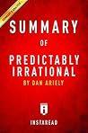 Summary of Predictably Irrational: by Dan Ariely | Includes Analysis Summary of Predictably Irrational: by Dan Ariely | Includes Analysis