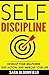 Master Self-Discipline: How To Take Action Even When You Don’t Feel Like It