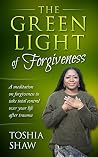 The Green Light of Forgiveness: A meditation on forgiveness to take total control over your life after trauma The Green Light of Forgiveness: A meditation on forgiveness to take total control over your life after trauma