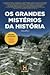 Os Grandes Mistérios da His...