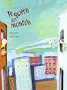 Te quiero un montón by Alain Serres