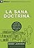 La sana doctrina: cómo crece una iglesia en el amor y en la santidad de Dios
