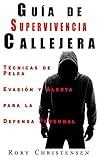 Guía de Supervivencia Callejera: Técnicas de Pelea, Evasión y Alerta para la Defensa Personal (Spanish Edition)