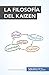 La filosofía del Kaizen: Pequeños cambios con grandes consecuencias (Gestión y Marketing) (Spanish Edition)