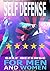 Self Defense: Self Defense For Men and Women, Self Defense for the Street, No Prior Training, Fast Easy-to-Learn Moves To Save Your Life