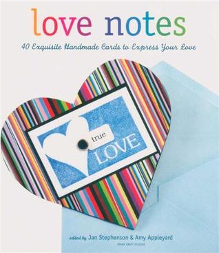 Love Notes: 40 Exquisite Handmade Cards to Express Your Love (Hardcover)