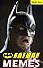 Memes: BATMAN Funny LOL Jokes and Memes Epic Gotham Sized Pack! (Unofficial Parody): Quick, to the Meme Mobile!