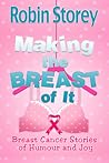 Making The Breast Of It - Breast Cancer Stories of Humour and Joy