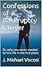 Confessions of a Bankruptcy Lawyer: Or, why you never needed to hire me in the first place Revised 5/7/2020