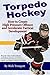 Torpedo Hockey: A Coach’s Guide to the High Pressure Offensive System