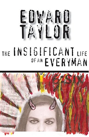 The Insignificant Life of An Everyman: My Autobiography: The Portrait of an Eccentric Artist, Race Car Driving Father Who is Depressed Most of the Time.