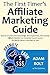 The First Timer’s Affiliate Marketing Guide (for 2016): How to Go from Zero Knowledge, Zero Experience, Zero Income Affiliate Newbie to a Consistent $1,000-$3,000 Per Month Earner in 60 Days or Less