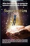 Supervention: When God Intervenes to Change The Outcome Supernaturally It?s Called Supervention