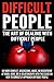 Difficult People: The Art O...
