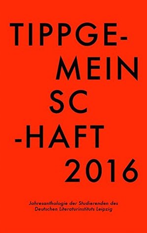 Tippgemeinschaft 2016: Jahresanthologie der Studierenden des Deutschen Literaturinstituts Leipzig