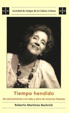 Tiempo hendido: un acercamiento a la vida y obra de Antonia Palacios