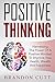 Positive Thinking: Harnessing The Power Of A Positive Mind To Improve Your Health, Wealth And Happiness (Positive Psychology, Positive Affirmations, Optimism, Self Help, Motivation)