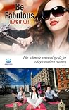 Be Fabulous: The Ultimate Survival Guide for Today's Modern Woman