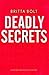 Deadly Secrets by Britta Bolt