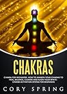 Chakras: Chakra for Beginners: How to Awaken Your Chakras to Heal, Balance, Cleanse and Align Your Spirits - Chakra Activation System for Beginners
