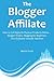 The Blogger Affiliate (2016 - 3 Big Bundle): How to Sell Digital & Physical Products Online… Blogger Profits, Blogging for Beginners and Clickbank Youtube Takeover