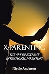 X-Parenting: The Art of Extreme Intentional Parenting