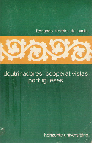 Doutrinadores cooperativistas portugueses : subsídios para o estudo do sector cooperativo português