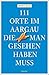 111 Orte im Aargau, die man gesehen haben muss