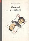 Gramsci e Togliatti Gramsci e Togliatti