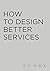 How To Design Better Services: The AT-ONE book