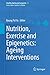 Nutrition, Exercise and Epigenetics: Ageing Interventions (Healthy Ageing and Longevity Book 2)