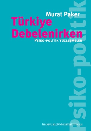 Türkiye Debelenirken - Psiko-Politik Yüzleşmeler
