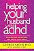 Helping Your Husband with ADHD by George Sachs