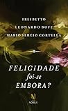 Felicidade foi-se embora? Felicidade foi-se embora?