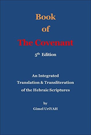Book of The Covenant (5th Ed): An Integrated Translation and Transliteration of the Hebraic Scriptures