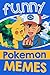 Memes: Funny Pokemon Memes and Jokes (Hilarious Pokemon Memes, Jokes and LOL Memes for Fans)