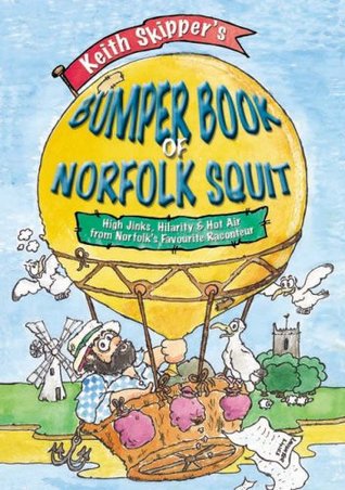 Keith Skipper's Bumper Book of Norfolk Squit: High Jinks, Hilarity and Hot Air from Norfolk's Favourite Raconteur