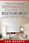 MINIMALIST: The Ultimate Minimalist Guide to Declutter and Simplify Your Life in 7 Days (Minimalism Art- Minimalist Lifestyle- Minimalist Wardrobe- Minimalism ... Minimalism Made Easy- Minimalist Budget)