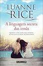 A Linguagem Secreta das Irmãs by Luanne Rice