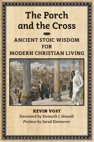 The Porch and the Cross: Ancient Stoic Wisdom for Modern Christian Living