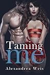 Taming Me by Alexandrea Weis