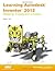 Learning Autodesk Inventor 2012 by Randy Shih